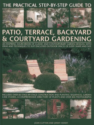 The Practical Step-by-step Guide to Patio, Terrace, Backyard Courtyard Gardening